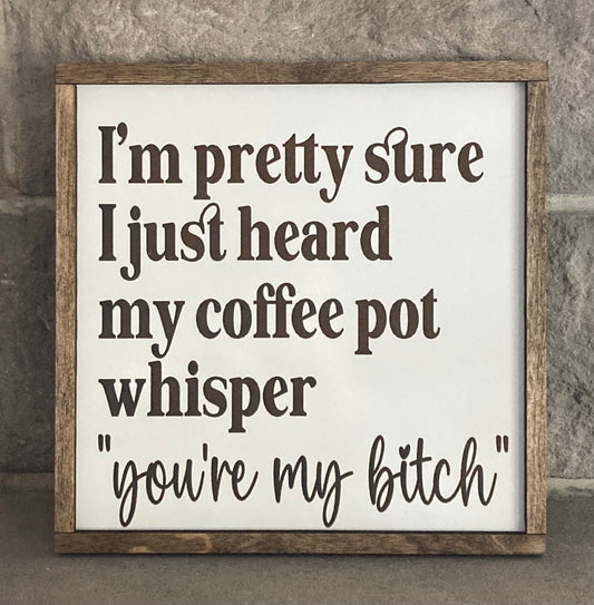 My Coffee Pot Whisper Sign