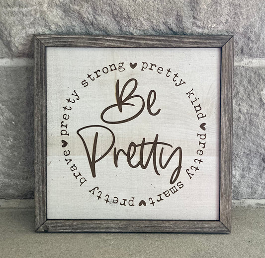 Be Pretty: Kind, Smart, Brave & Strong Sign