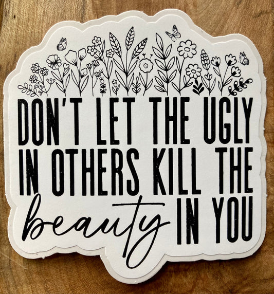 Don’t Let The Ugly In Others Sticker