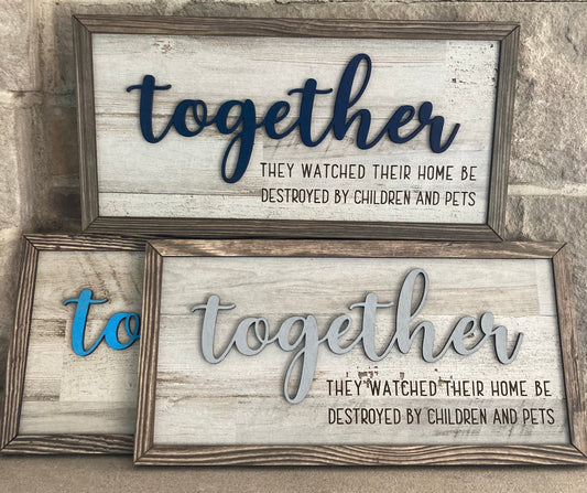 Together They Watched Their Home Be Destroyed By Children And Pets Sign